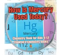 Baby Professor How Is Mercury Used Today? Chemistry Book for (Copertina rigida)
