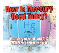 Baby Professor How Is Mercury Used Today? Chemistry Book for Kids 9- (Tascabile)