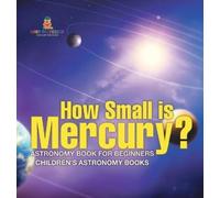 Baby Professor How Small is Mercury? Astronomy Book for Begin (Copertina rigida)
