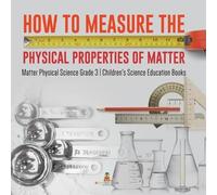 How to Measure the Physical Properties of Matter Matter Physical Sci (Tascabile)