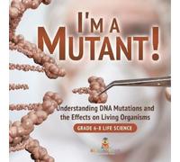 Baby Professor I'm a Mutant Understanding DNA Mutations and the Eff (Tascabile)