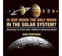Baby Professor Is Our Moon the Only Moon In the Solar System? Astron (Tascabile)