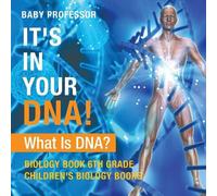 Baby Professor It's In Your DNA What Is DNA? - Biology Book 6th Gra (Tascabile)