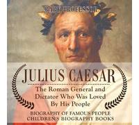 Baby Professor Julius Caesar The Roman General and Dictator Who Was (Tascabile)