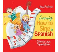 Baby Professor Learning How to Sing in Spanish Children's Learn Span (Tascabile)