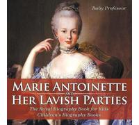 Baby Professor Marie Antoinette and Her Lavish Parties - The Royal B (Tascabile)
