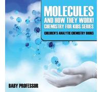Baby Professor Molecules and How They Work Chemistry for Kids Serie (Tascabile)