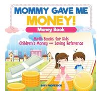 Baby Professor Mommy Gave Me Money Money Book - Math Books for Kids (Tascabile)