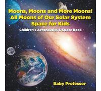 Baby Professor Moons, Moons and More Moons All Moons of our Solar S (Tascabile)