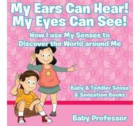 Baby Professor My Ears Can Hear My Eyes Can See How I use My Sense (Tascabile)