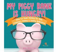 Baby Professor My Piggy Bank is Hungry How to Save money for (Copertina rigida)