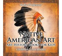 Baby Professor Native American Art - Art History Books for Kids Chil (Tascabile)