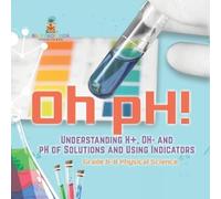 Baby Professor Oh pH Understanding H+, OH- and pH of Solutions and (Tascabile)