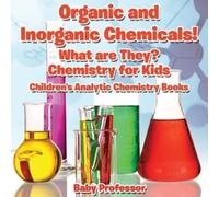 Baby Professor Organic and Inorganic Chemicals What Are They Chemis (Tascabile)