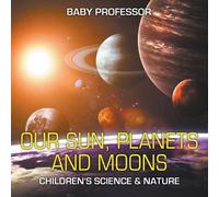 Baby Professor Our Sun, Planets and Moons Children's Science & Natur (Tascabile)