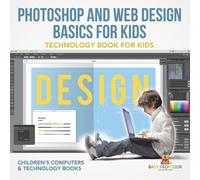 Baby Professor Photoshop and Web Design Basics for Kids - Technology (Tascabile)
