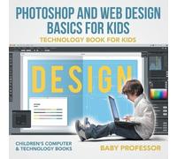 Baby Professor Photoshop and Web Design Basics for Kids - Technology (Tascabile)