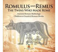 Romulus and Remus: The Twins Who Made Rome - Ancient Roman Mythology | Children's Greek & Roman Books