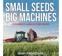 Baby Professor Small Seeds and Big Machines - Children's Agriculture (Tascabile)
