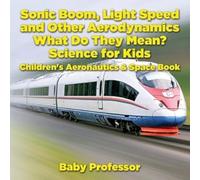 Baby Professor Sonic Boom, Light Speed and other Aerodynamics - What (Tascabile)