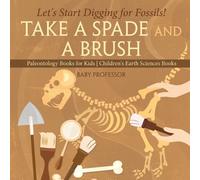 Baby Professor Take A Spade and A Brush - Let's Start Digging for Fo (Tascabile)