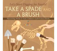 Baby Professor Take A Spade and A Brush - Let's Start Digging for Fo (Tascabile)