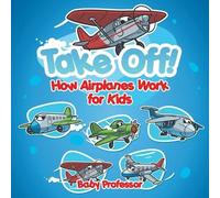 Baby Professor Take Off How Aeroplanes Work for Kids (Tascabile)