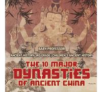 Baby Professor The 10 Major Dynasties of Ancient China - Ancient His (Tascabile)