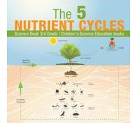 Baby Professor The 5 Nutrient Cycles - Science Book 3rd Grade Childr (Tascabile)