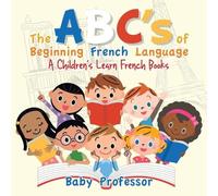 Baby Professor The ABC's of Beginning French Language A Children's L (Tascabile)