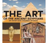 Baby Professor The Art of The Ancient Egyptians - Art History Book C (Tascabile)