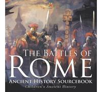 Baby Professor The Battles of Rome - Ancient History Sourcebook Chil (Tascabile)