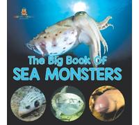 The Big Book Of Sea Monsters (Scary Looking Sea Animals)