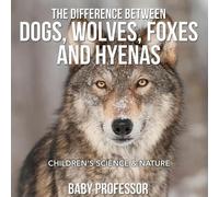 Baby Professor The Difference Between Dogs, Wolves, Foxes and Hyenas (Tascabile)