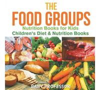 Baby Professor The Food Groups - Nutrition Books for Kids Children's (Tascabile)