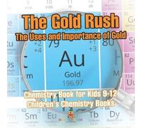 Baby Professor The Gold Rush The Uses and Importance of Gold - Chemi (Tascabile)