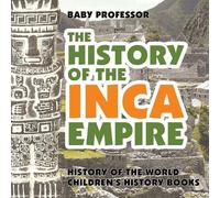 Baby Professor The History of the Inca Empire - History of the World (Tascabile)