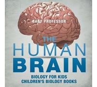 Baby Professor The Human Brain - Biology for Kids Children's Biology (Tascabile)