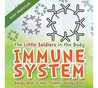 Baby Professor The Little Soldiers in the Body - Immune System - Bio (Tascabile)