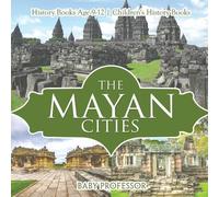 Baby Professor The Mayan Cities - History Books Age 9-12 Children's (Tascabile)