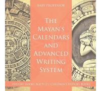 Baby Professor The Mayans' Calendars and Advanced Writing System - H (Tascabile)