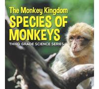 The Monkey Kingdom (Species of Monkeys): 3rd Grade Science Series