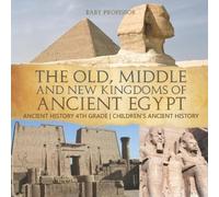Baby Professor The Old, Middle and New Kingdoms of Ancient Egypt - A (Tascabile)
