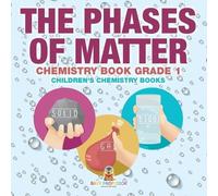 Baby Professor The Phases of Matter - Chemistry Book Grade 1 Childre (Tascabile)
