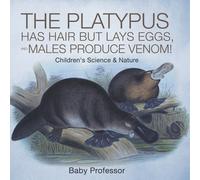 Baby Professor The Platypus Has Hair but Lays Eggs, and Males Produc (Tascabile)