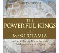 Baby Professor The Powerful Kings of Mesopotamia - Ancient History (Tascabile)