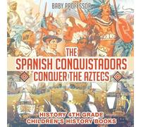 Baby Professor The Spanish Conquistadors Conquer the Aztecs - Histor (Tascabile)