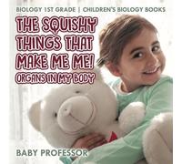 Baby Professor The Squishy Things That Make Me Me Organs in My Body (Tascabile)