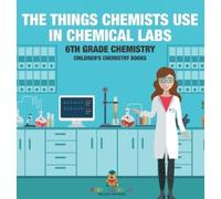 Baby Professor The Things Chemists Use in Chemical Labs 6th G (Copertina rigida)