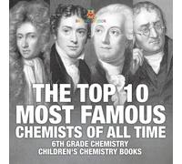 The Top 10 Most Famous Chemists of All Time - 6th Grade Chemistry | Children's Chemistry Books